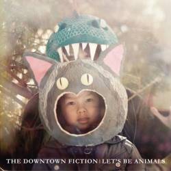 The Downtown Fiction : Let's Be Animals